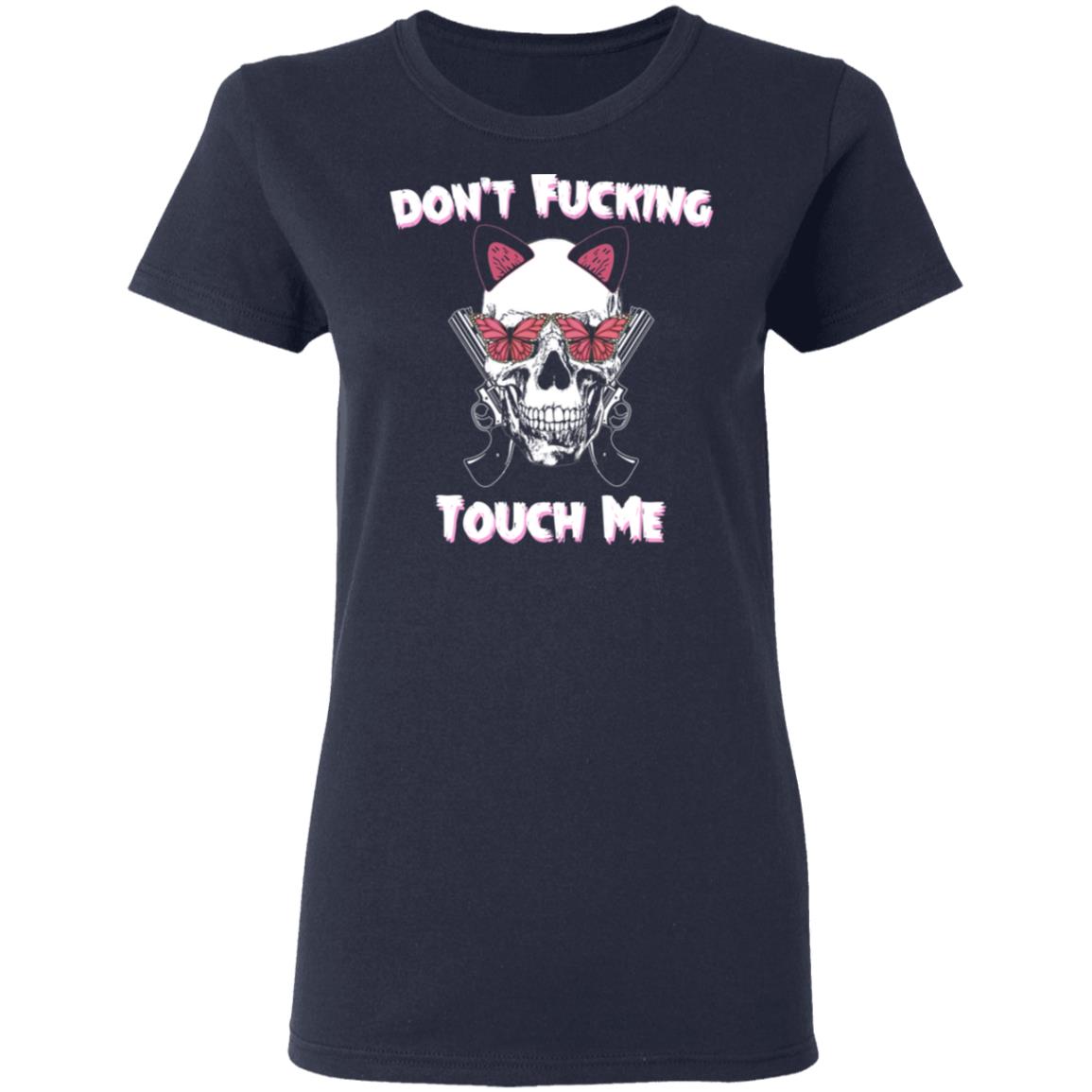 Don’t Fucking Touch Me Skull Gun Shirt, Hoodie, Tank