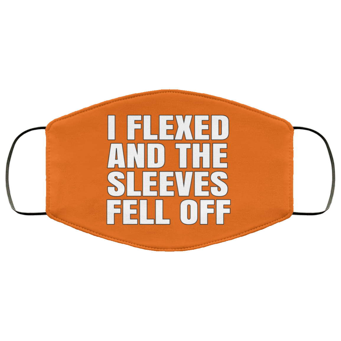 I Flexed And The Sleeves Fell Off Face Mask
