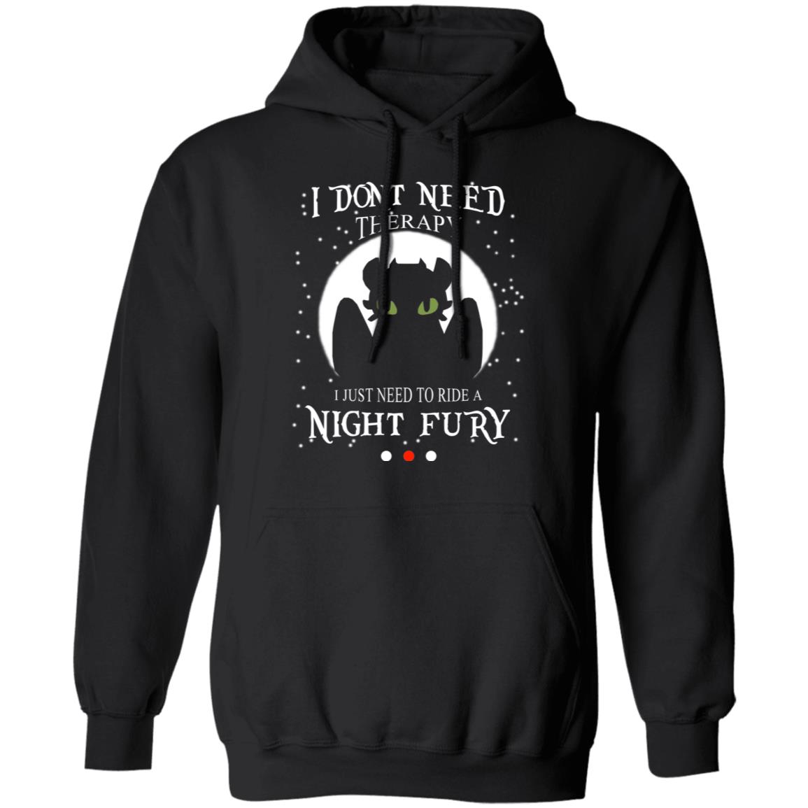 I Don’t Need Therapy I Just Need To Ride A Night Fury Shirt, Hoodie, Tank