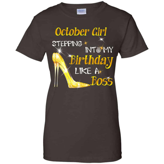 October Girl Stepping Into My Birthday Like A Boss Shirt, Hoodie, Tank