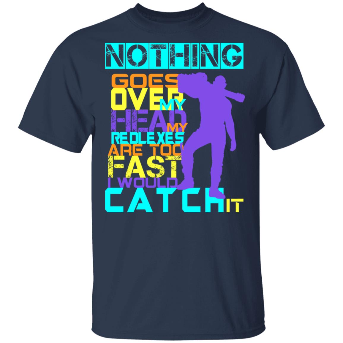 Nothing Goes Over My Head My Reflexes Are Too Fast I Would Catch It Shirt, Hoodie, Tank