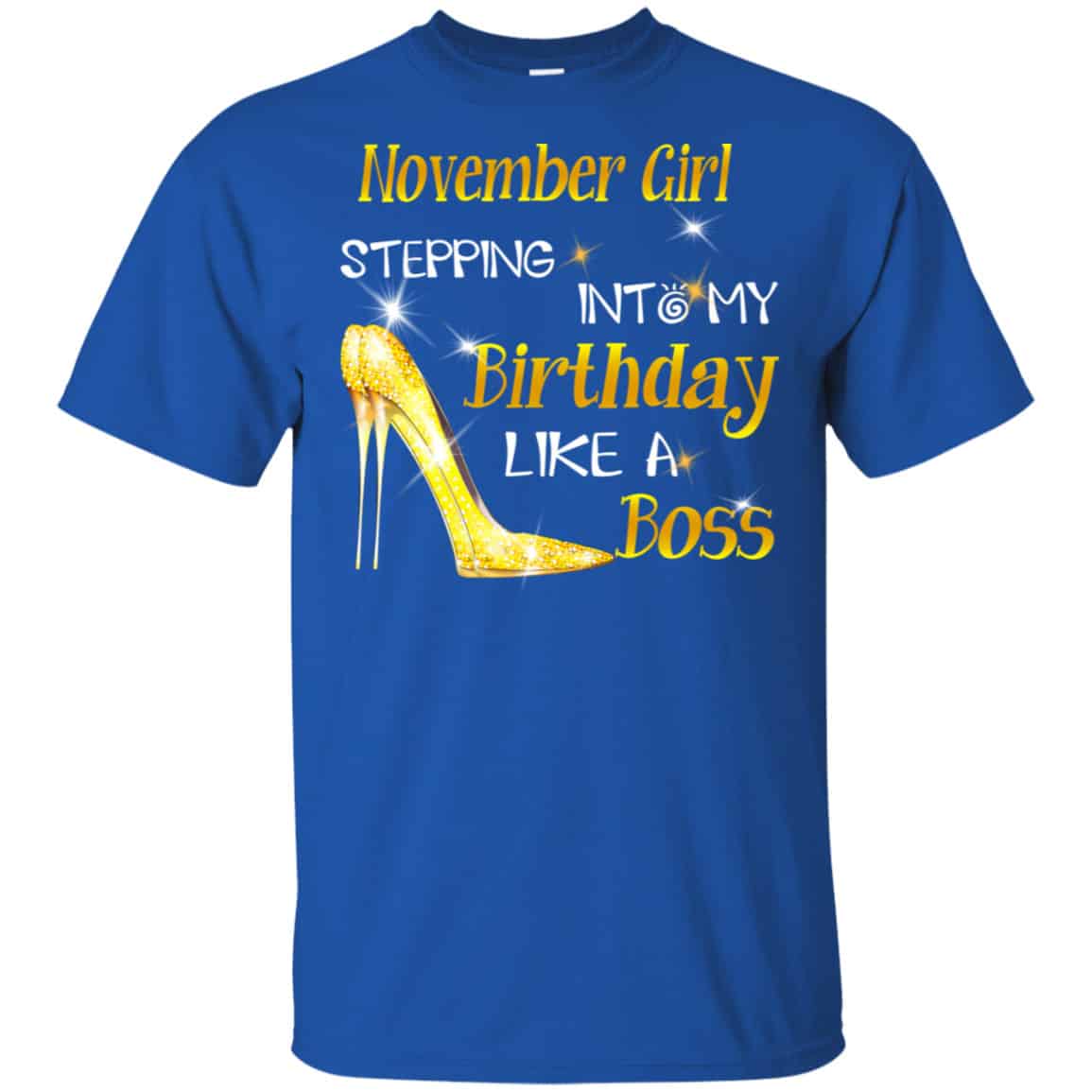November Girl Stepping Into My Birthday Like A Boss Shirt, Hoodie, Tank