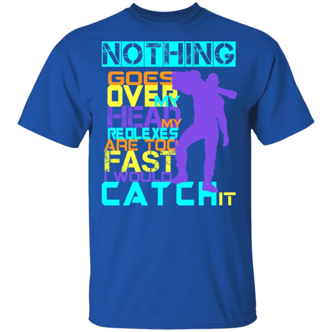 Nothing Goes Over My Head My Reflexes Are Too Fast I Would Catch It Shirt, Hoodie, Tank