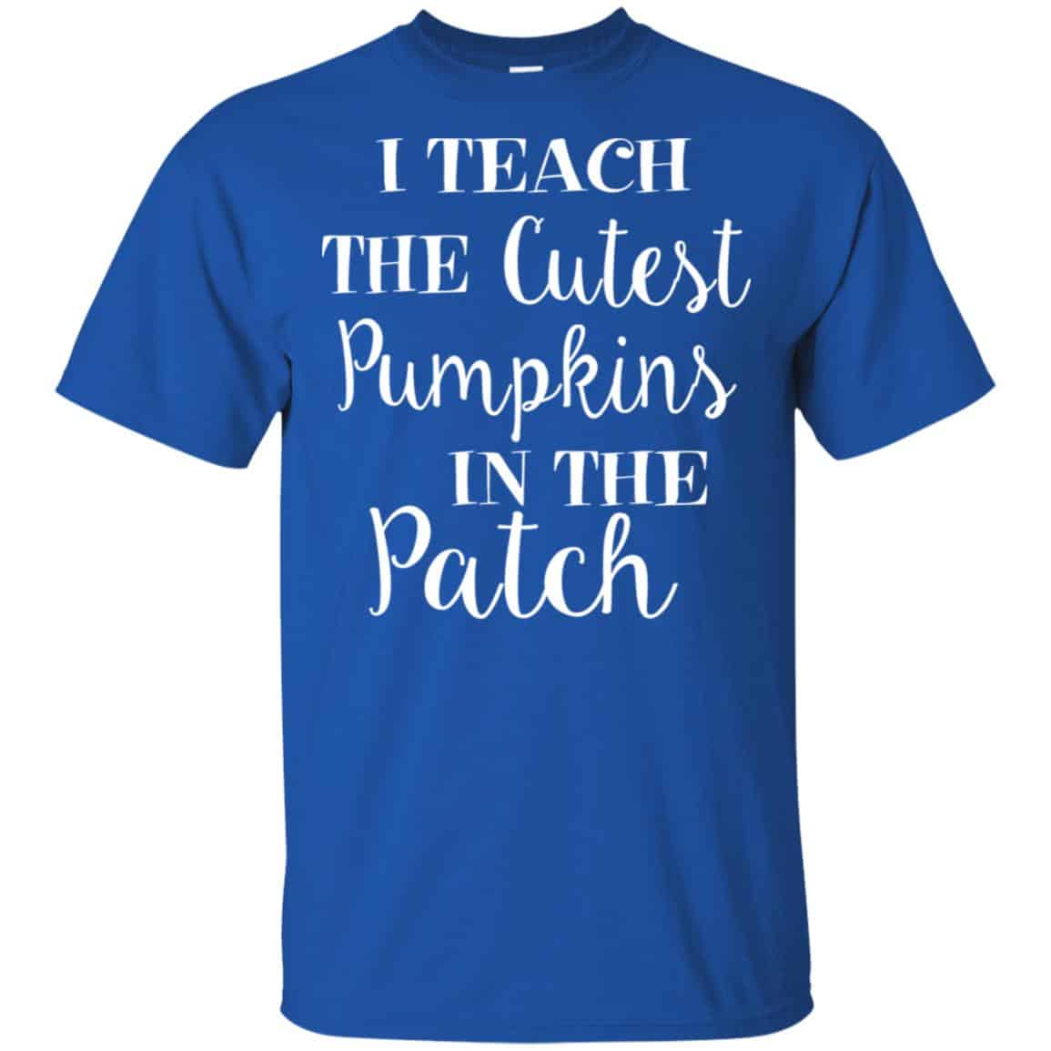 I Teach The Cutest Pumpkins In The Patch Shirt, Hoodie, Tank