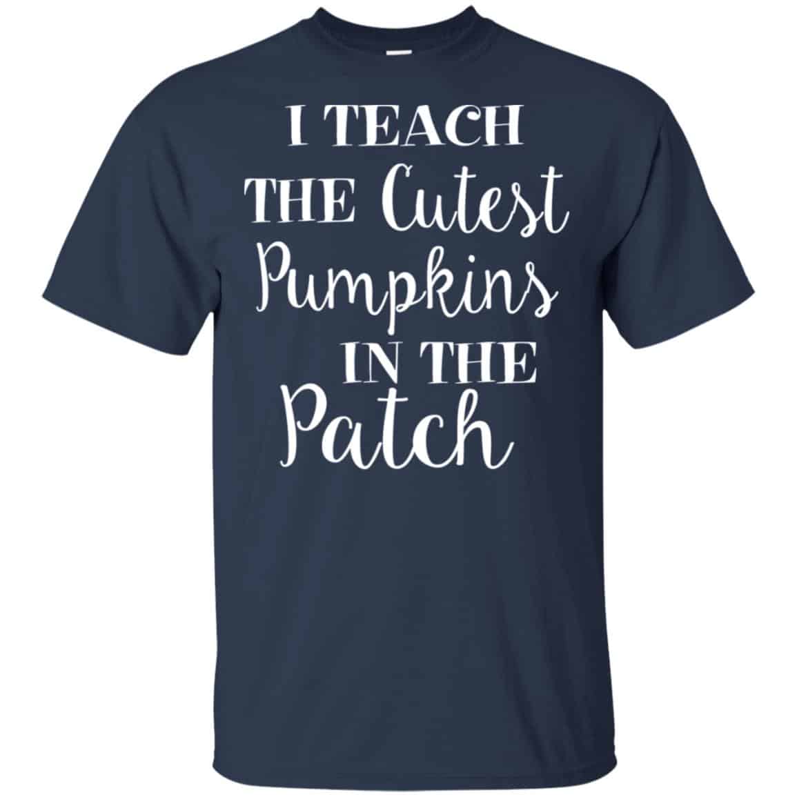 I Teach The Cutest Pumpkins In The Patch Shirt, Hoodie, Tank