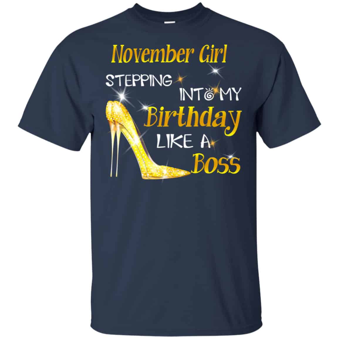 November Girl Stepping Into My Birthday Like A Boss Shirt, Hoodie, Tank