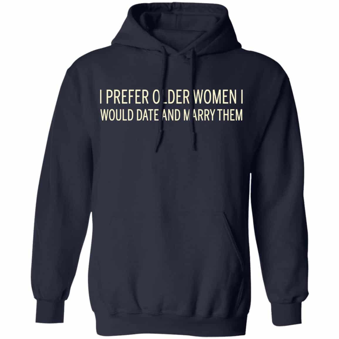 I Prefer Older Women I Would Date And Marry Them Shirt, Hoodie, Tank
