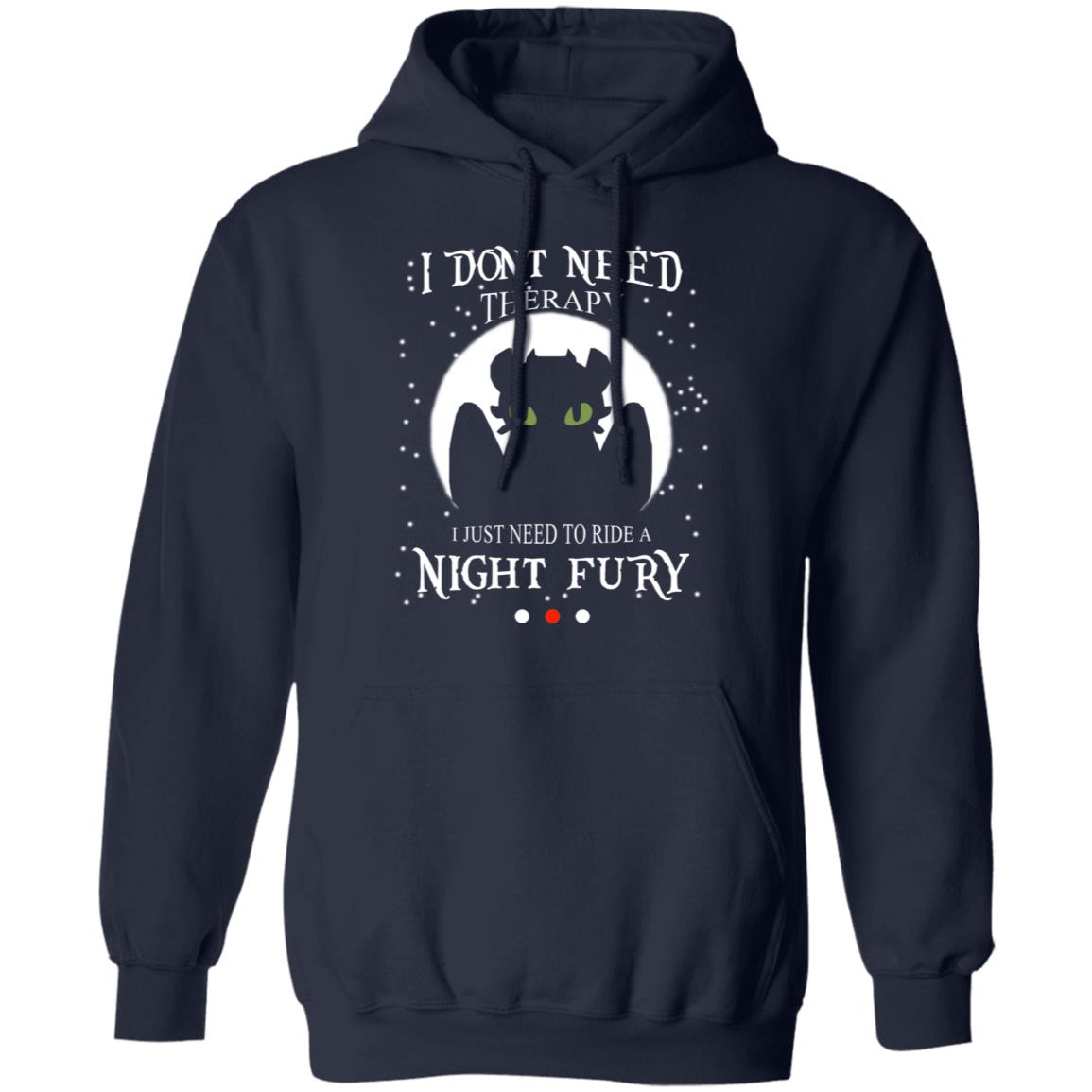 I Don’t Need Therapy I Just Need To Ride A Night Fury Shirt, Hoodie, Tank