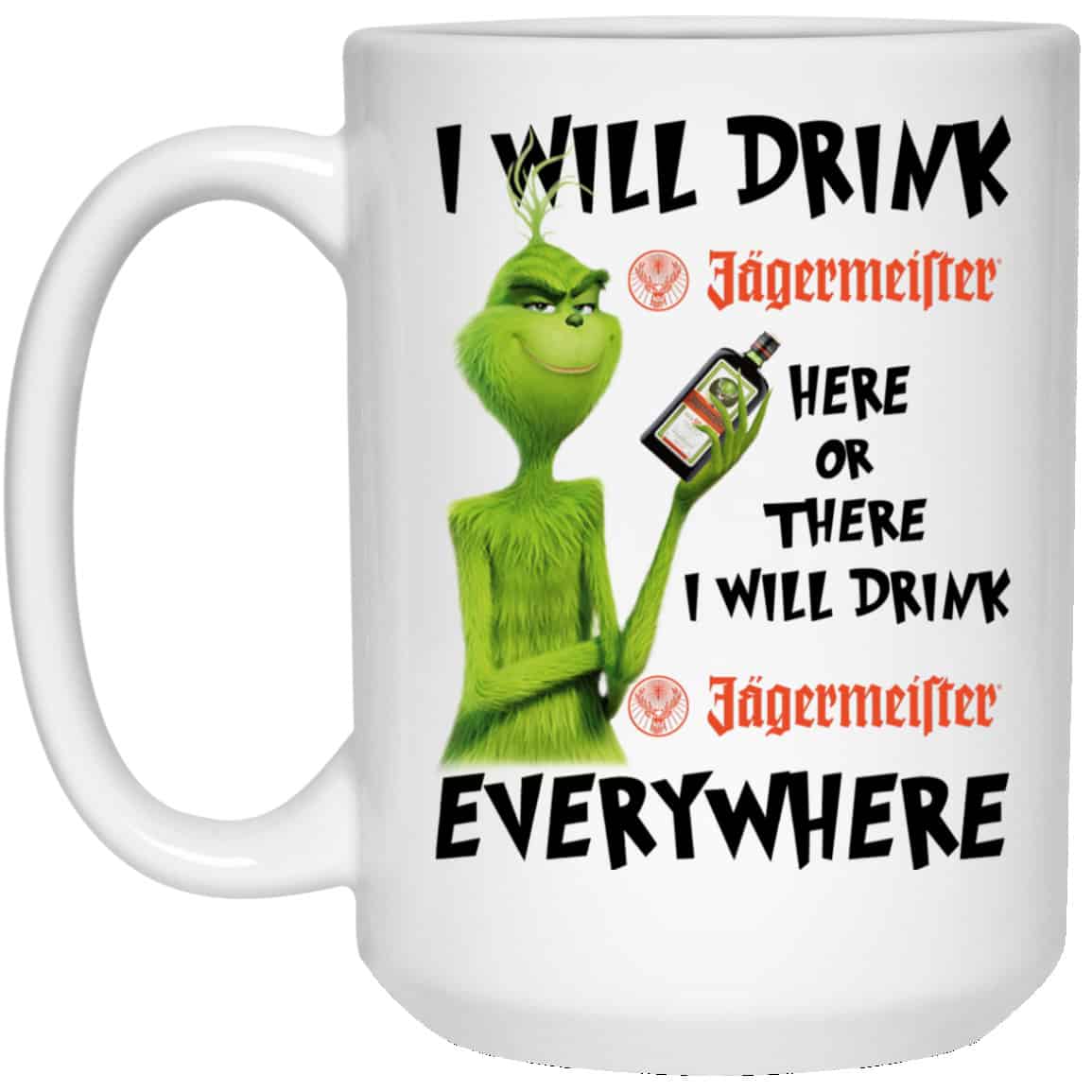 The Grinch: I Will Drink Jagermeister Here Or There I Will Drink Jagermeister Everywhere Mug