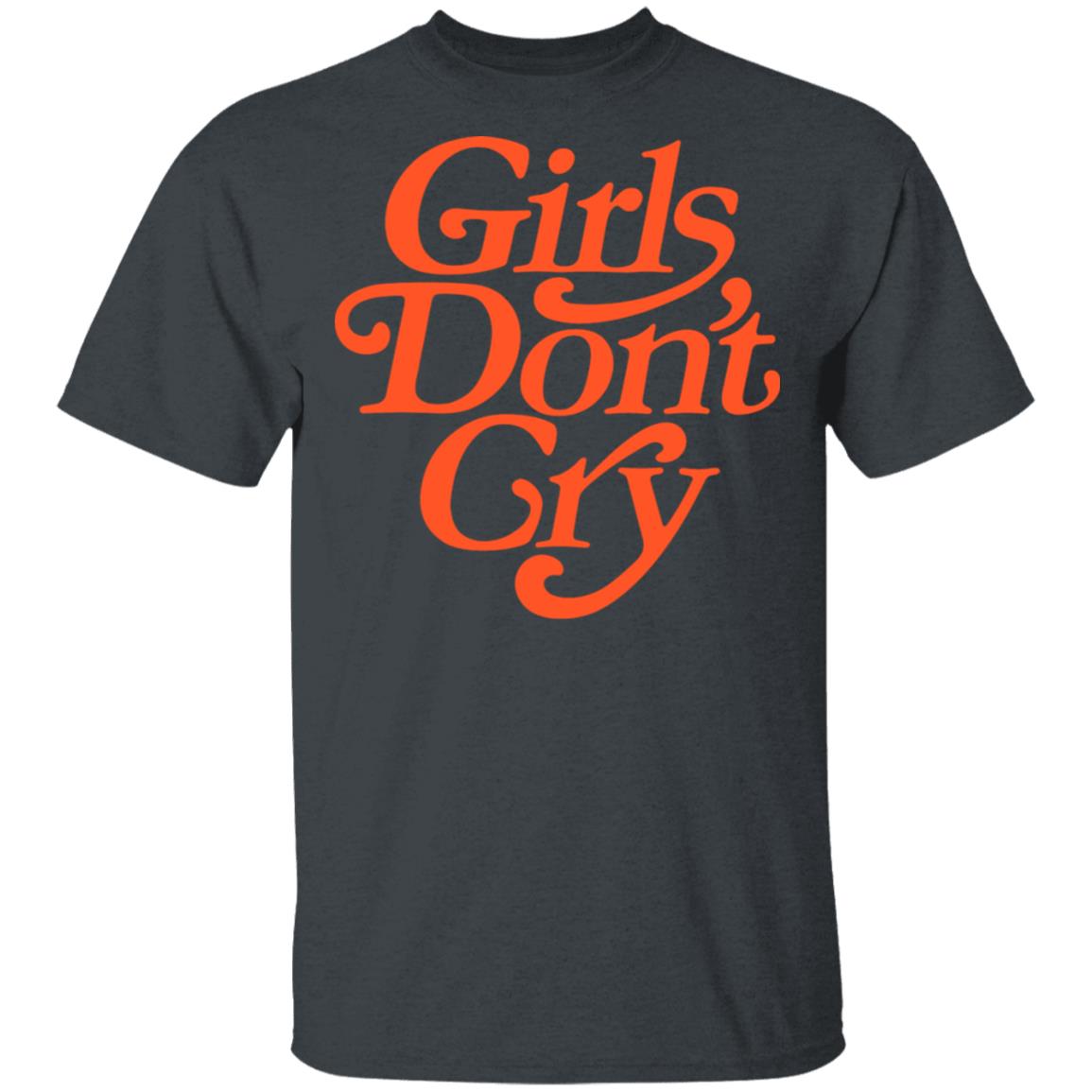 Girls Don’t Cry Shirt, Hoodie, Tank
