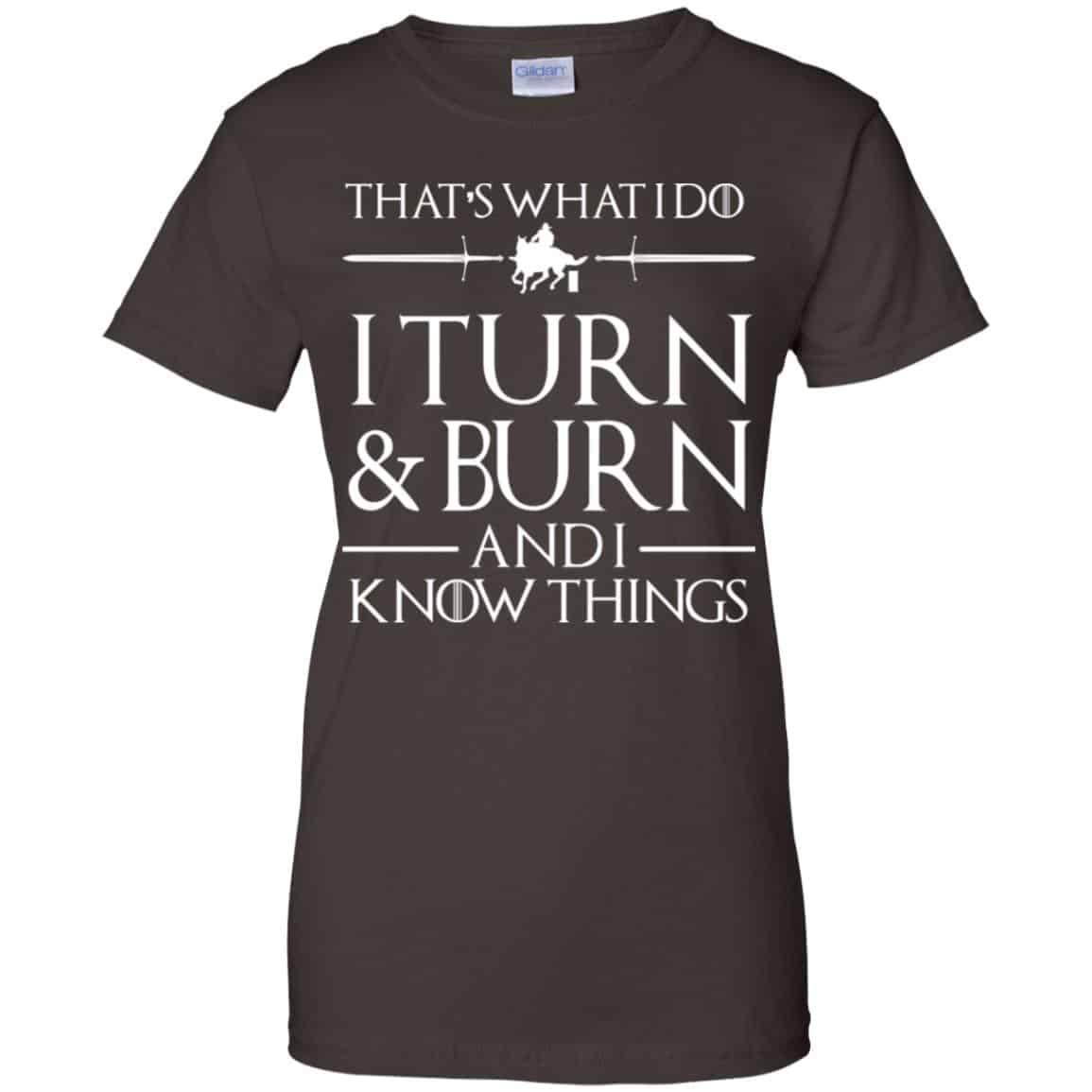 That’s What I Do I Turn Burn And I Know Things Shirt, Hoodie, Tank