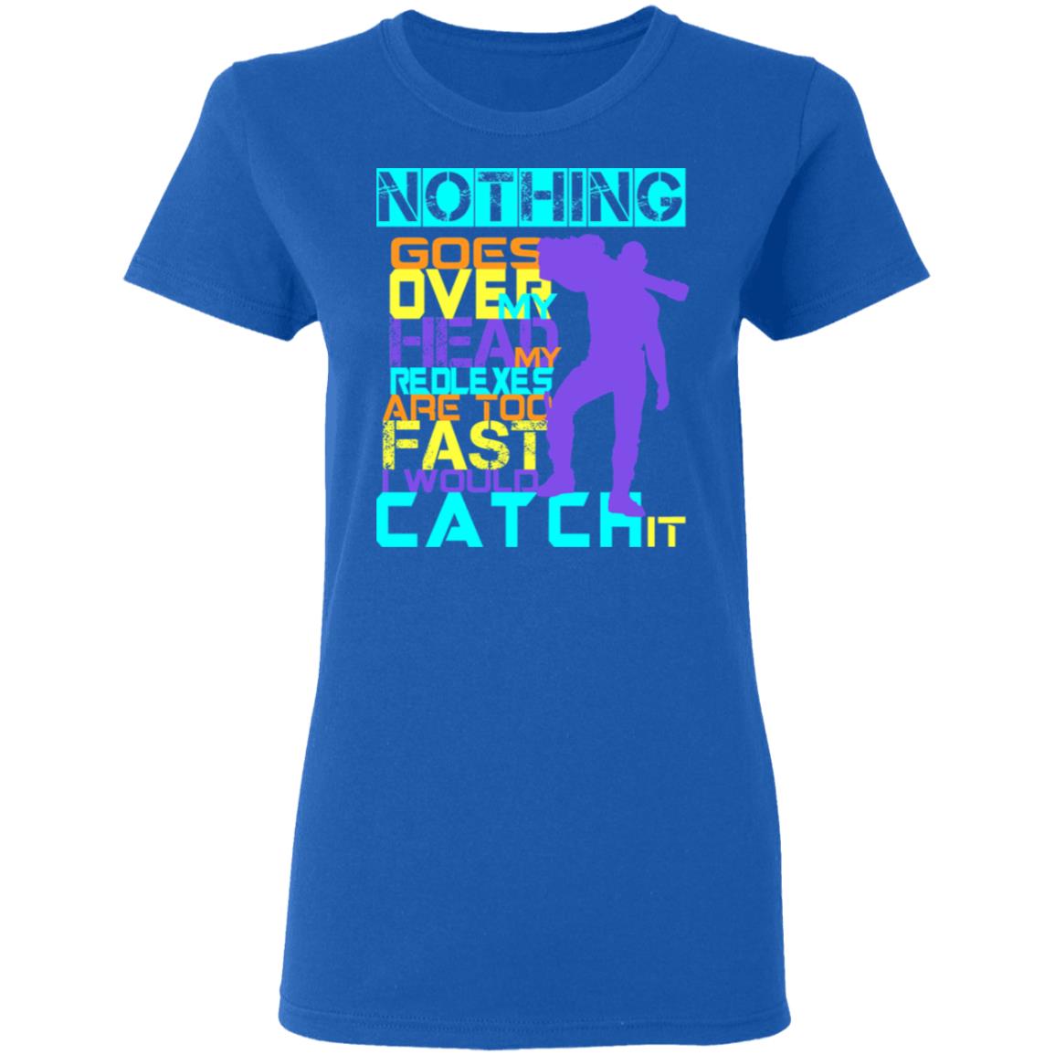 Nothing Goes Over My Head My Reflexes Are Too Fast I Would Catch It Shirt, Hoodie, Tank