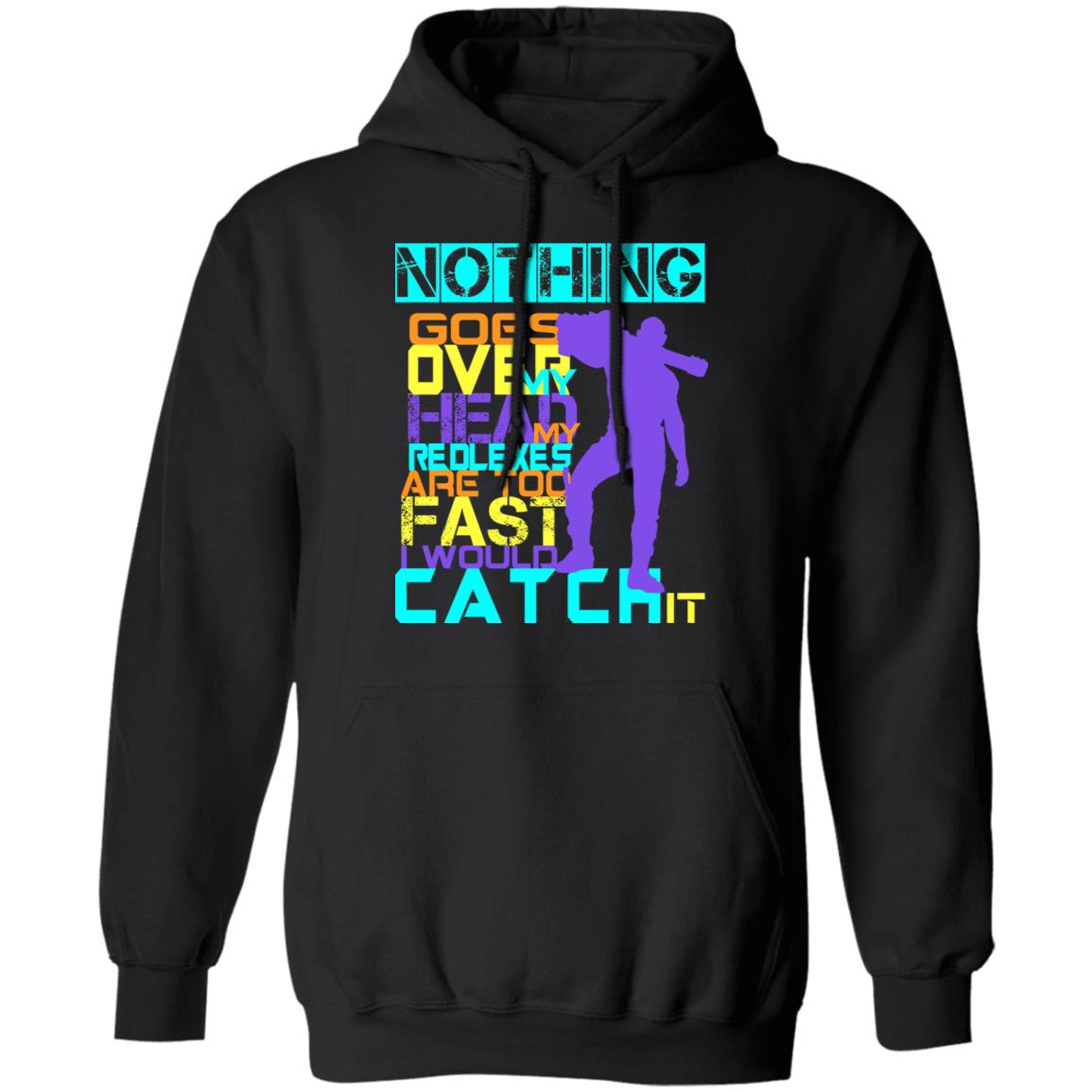 Nothing Goes Over My Head My Reflexes Are Too Fast I Would Catch It Shirt, Hoodie, Tank