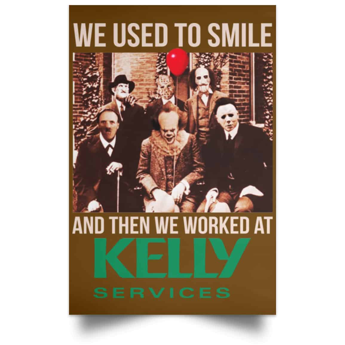 We Used To Smile And Then We Worked At Kelly Services Posters