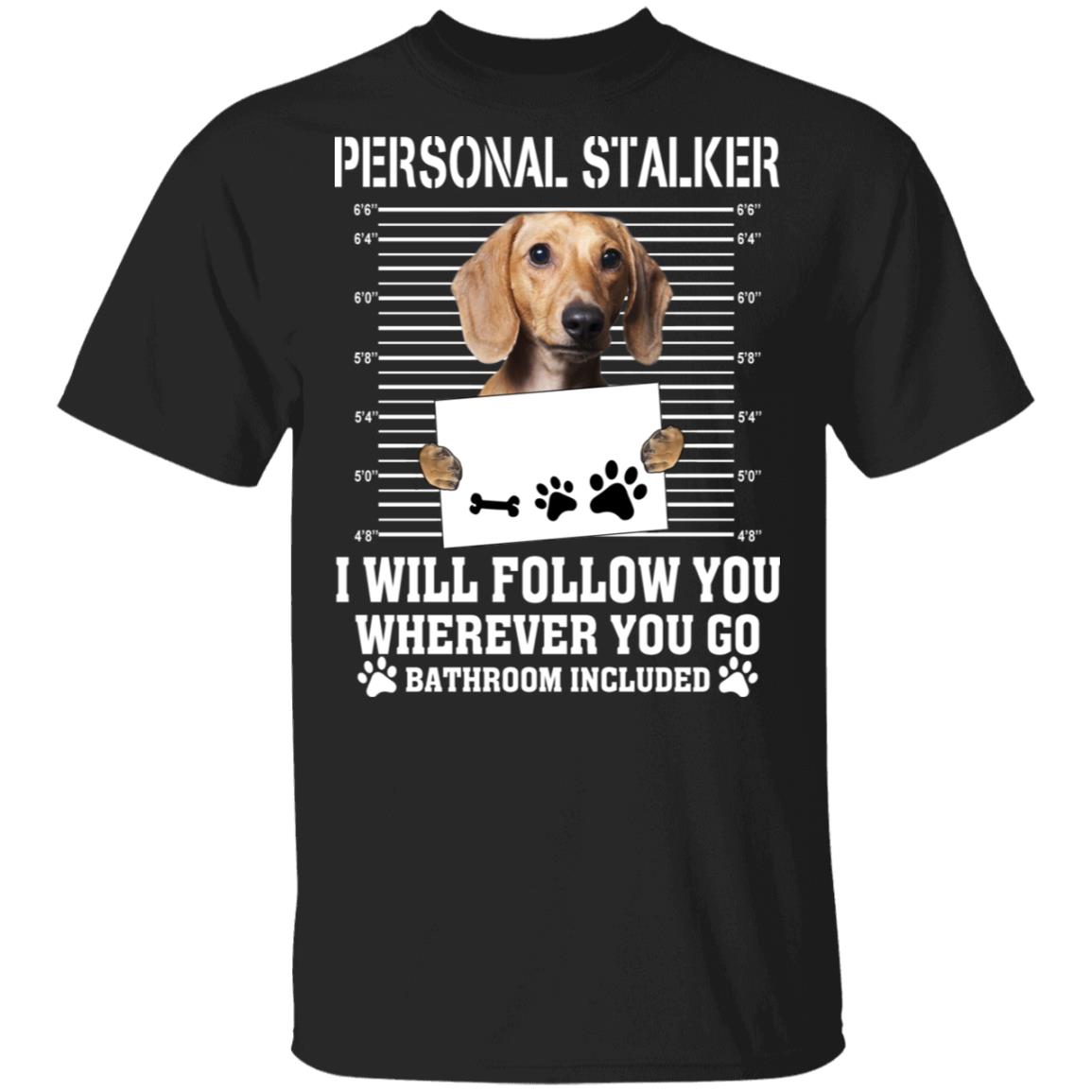 Chihuahua Personal Stalker I Will Follow You Wherever You Go Bathroom Included Shirt, Hoodie, Tank