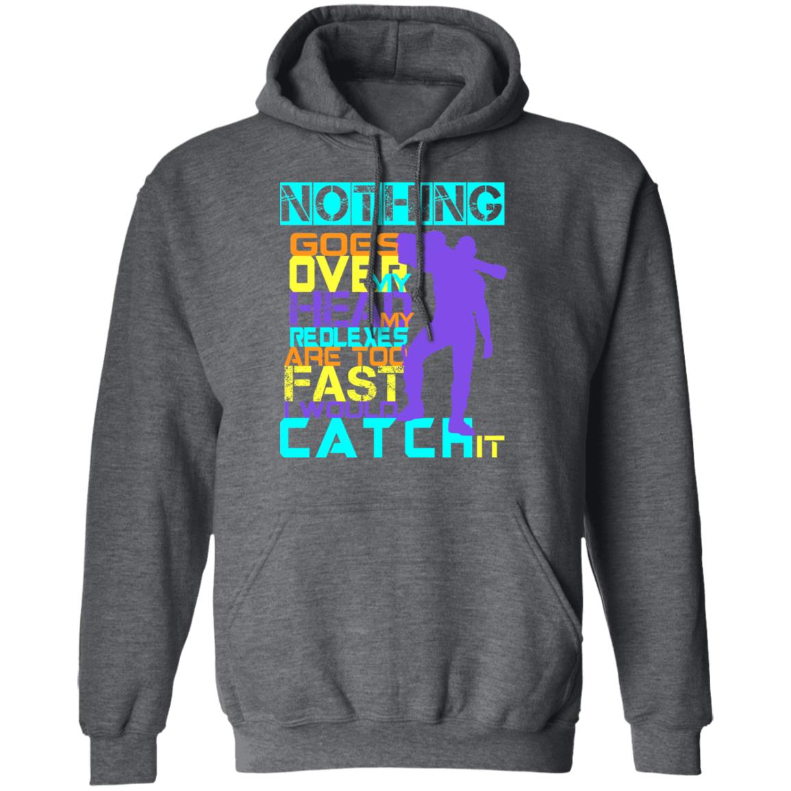 Nothing Goes Over My Head My Reflexes Are Too Fast I Would Catch It Shirt, Hoodie, Tank
