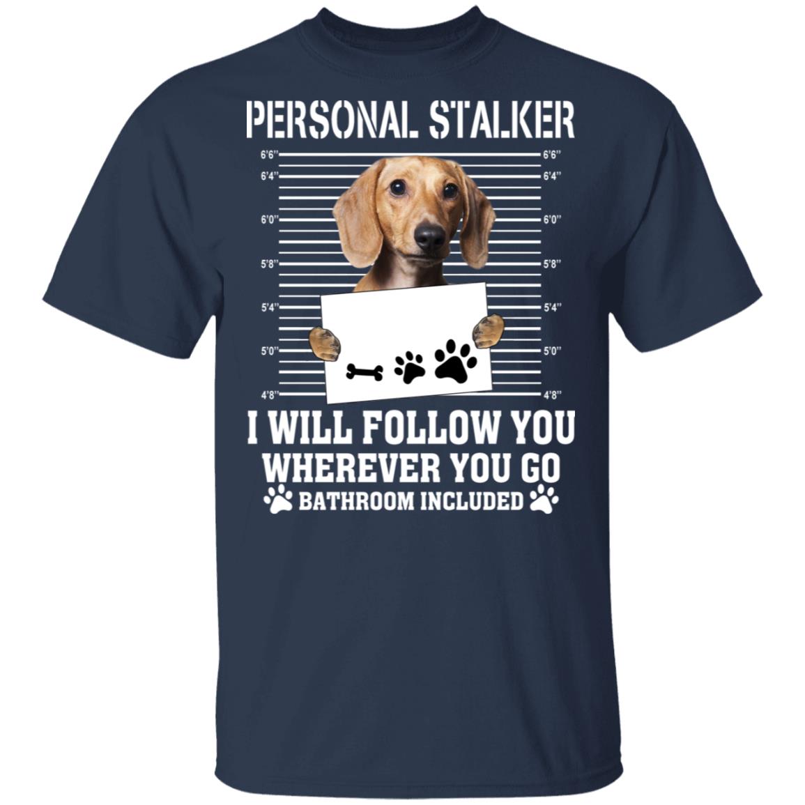 Chihuahua Personal Stalker I Will Follow You Wherever You Go Bathroom Included Shirt, Hoodie, Tank
