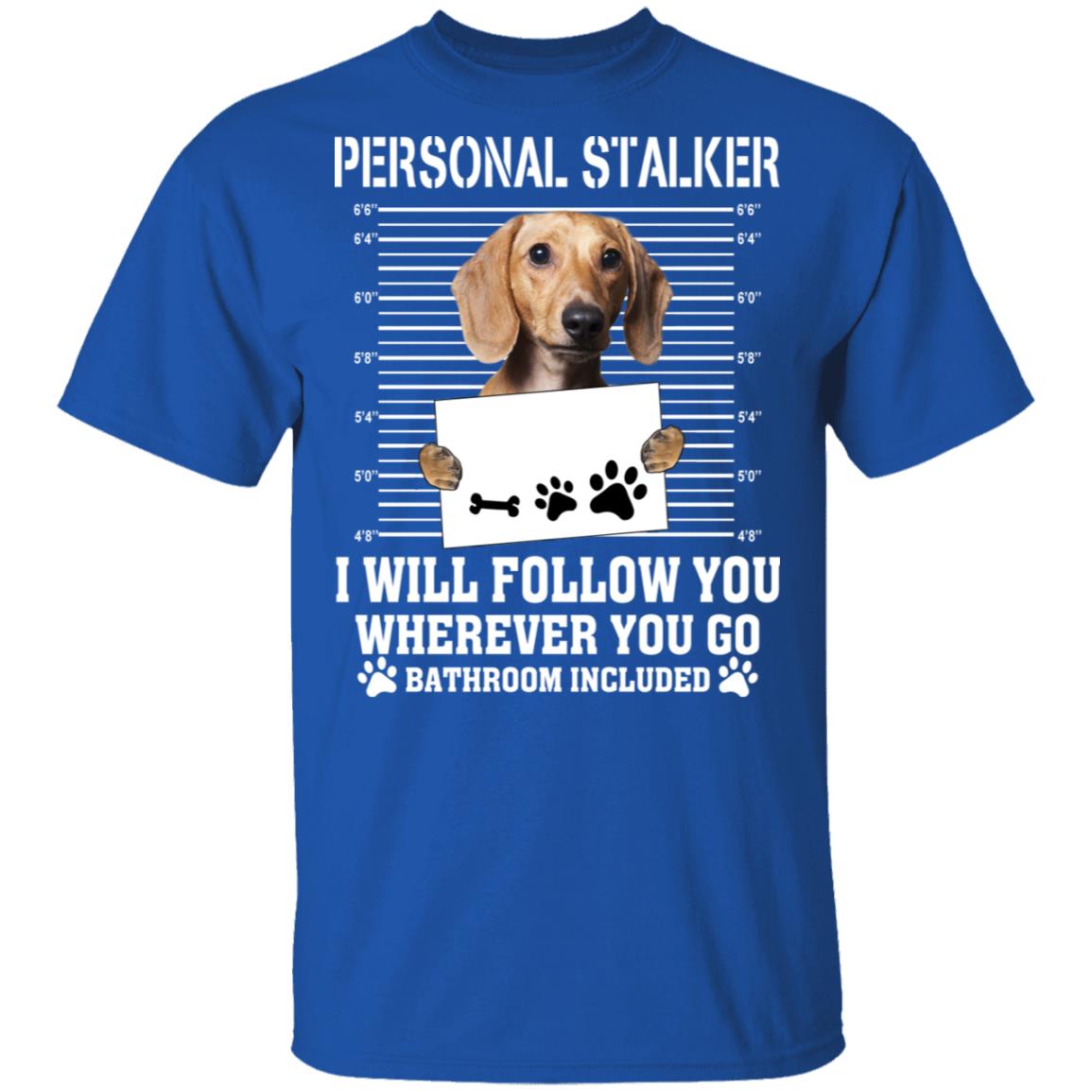 Chihuahua Personal Stalker I Will Follow You Wherever You Go Bathroom Included Shirt, Hoodie, Tank