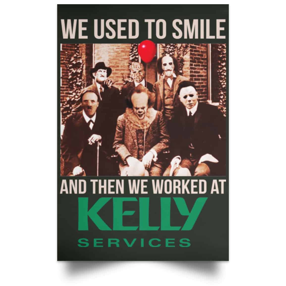 We Used To Smile And Then We Worked At Kelly Services Posters