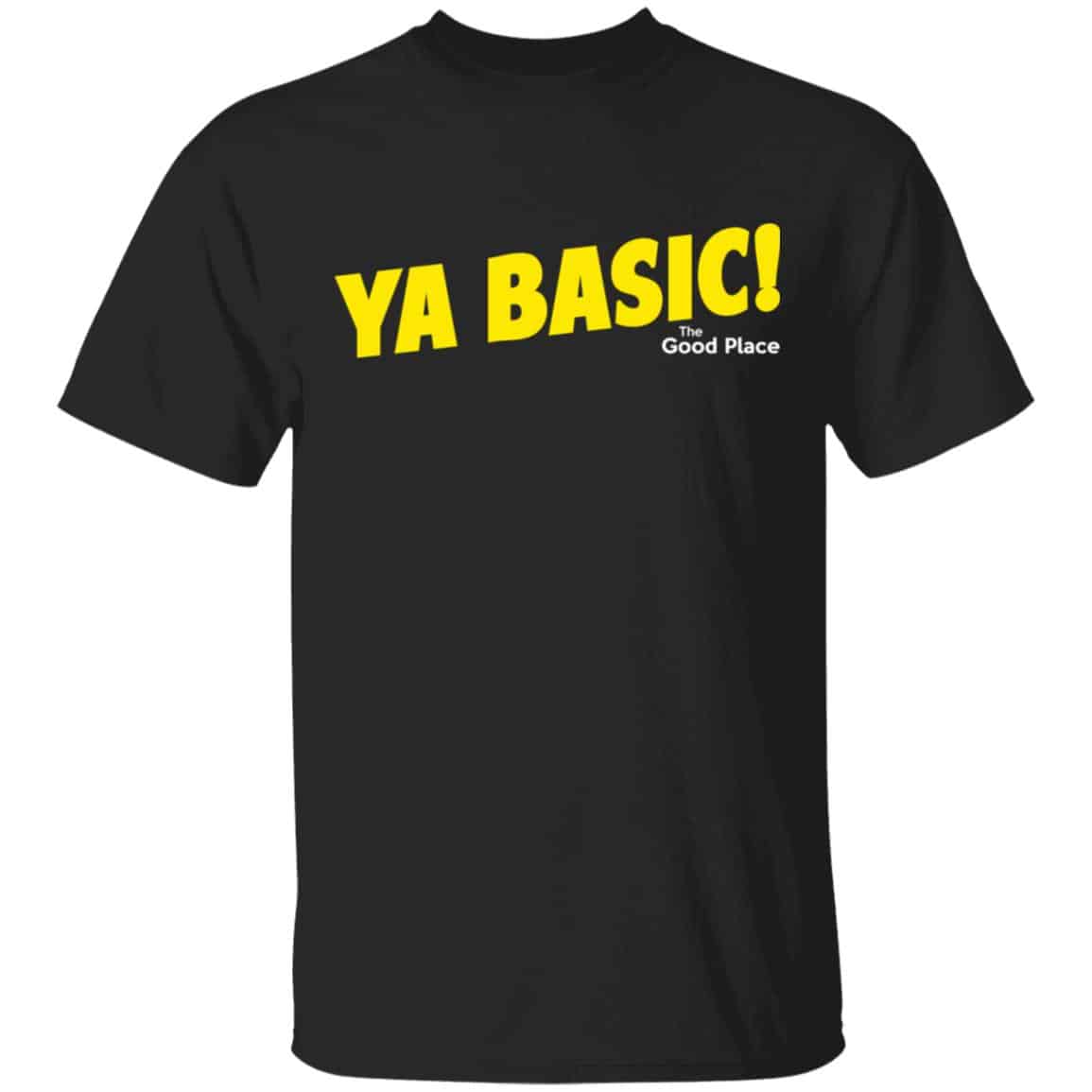 The Good Place Ya Basic Shirt, Hoodie, Tank