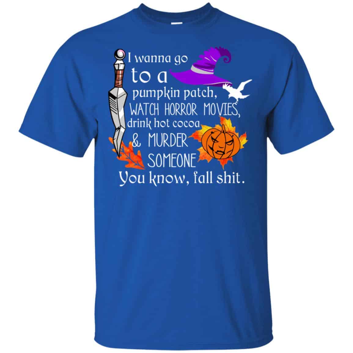 I Wanna Go To A Pumpkin Patch Watch Horror Movies Shirt, Hoodie, Tank