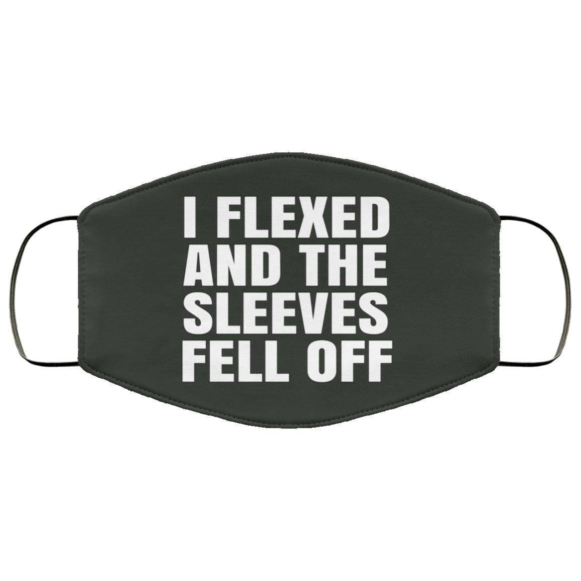 I Flexed And The Sleeves Fell Off Face Mask