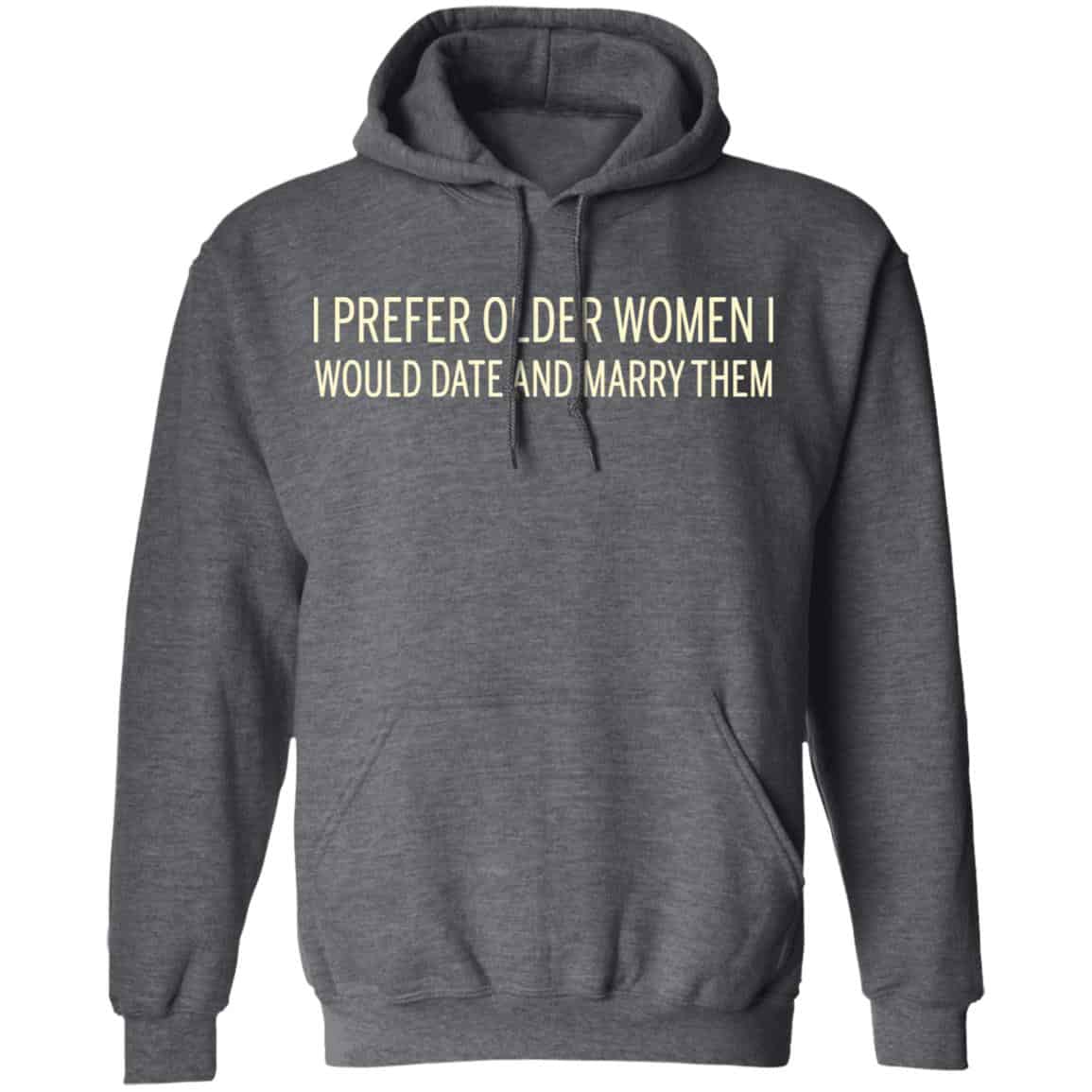 I Prefer Older Women I Would Date And Marry Them Shirt, Hoodie, Tank