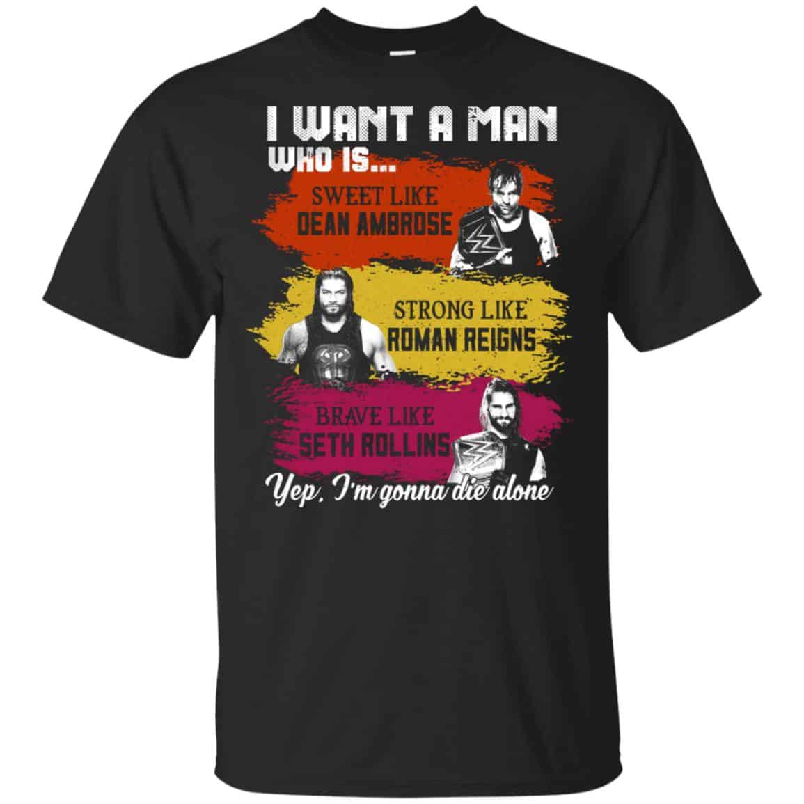 I Want A Man Who Is Sweet Like Dean Ambrose Strong Like Roman Reigns Brave Like Seth Rollins Shirt, Hoodie, Tank