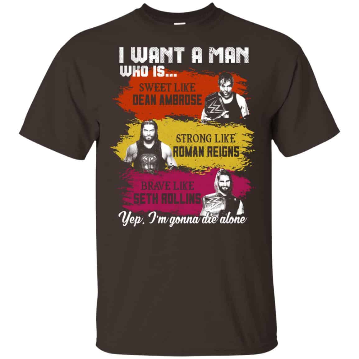 I Want A Man Who Is Sweet Like Dean Ambrose Strong Like Roman Reigns Brave Like Seth Rollins Shirt, Hoodie, Tank