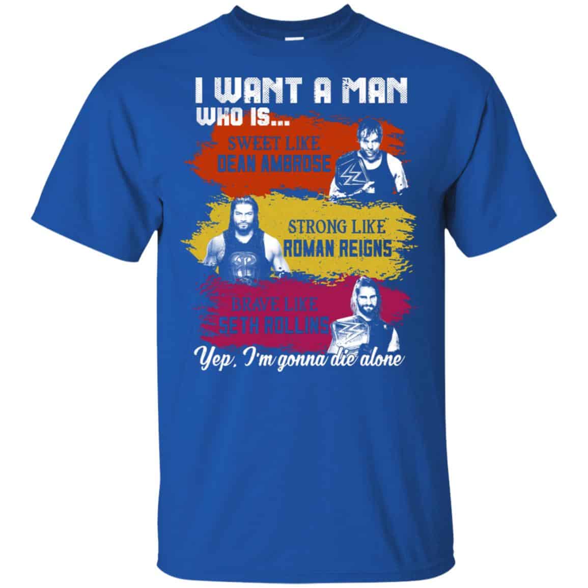 I Want A Man Who Is Sweet Like Dean Ambrose Strong Like Roman Reigns Brave Like Seth Rollins Shirt, Hoodie, Tank