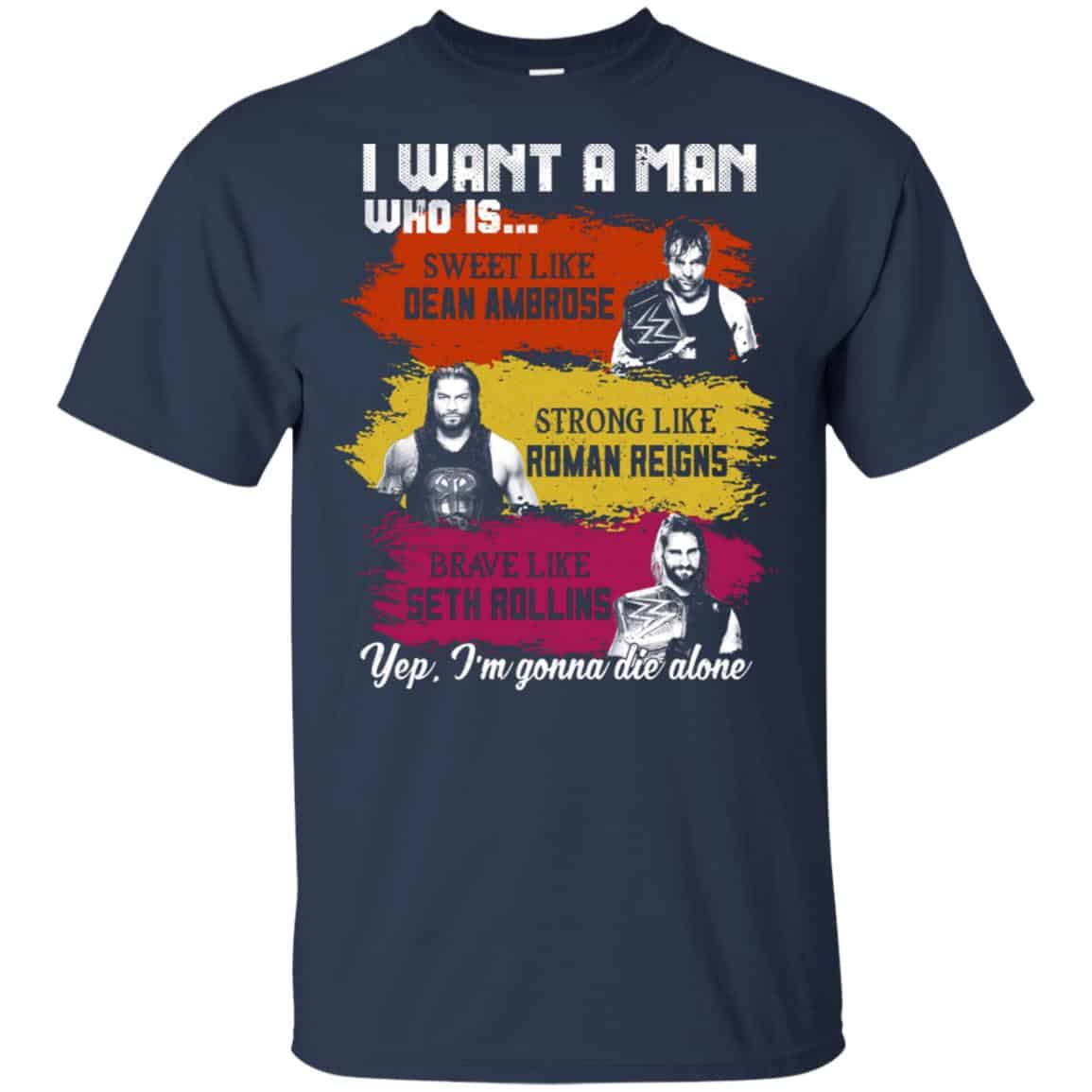 I Want A Man Who Is Sweet Like Dean Ambrose Strong Like Roman Reigns Brave Like Seth Rollins Shirt, Hoodie, Tank