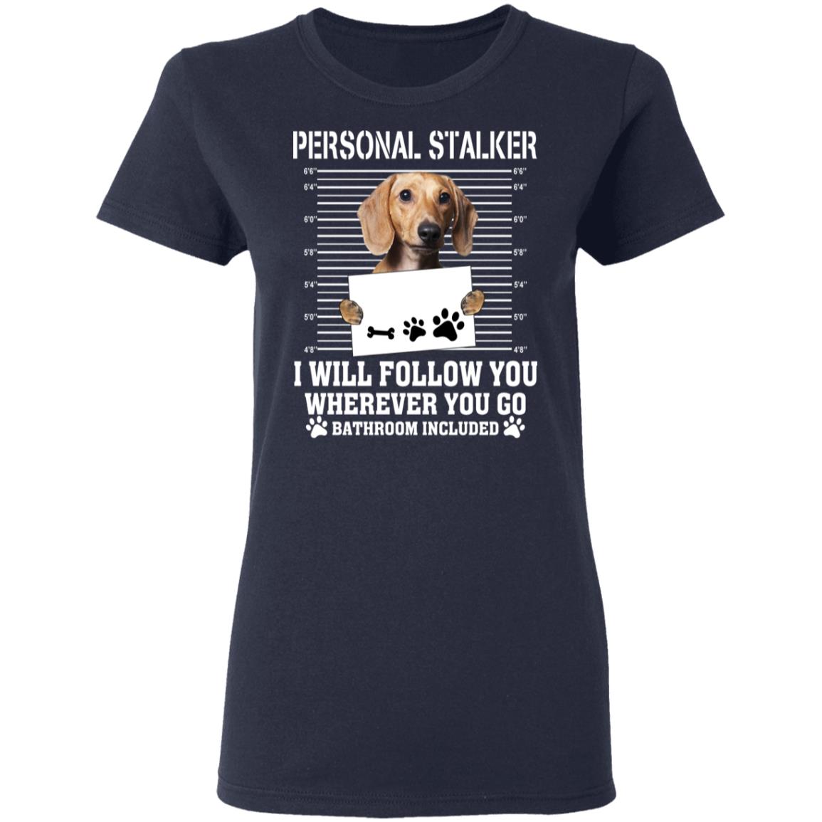 Chihuahua Personal Stalker I Will Follow You Wherever You Go Bathroom Included Shirt, Hoodie, Tank