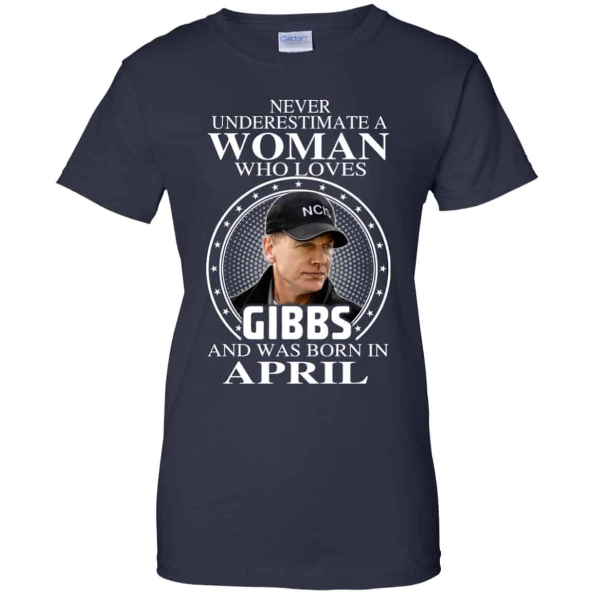 A Woman Who Loves Gibbs And Was Born In April T-Shirts, Hoodie, Tank