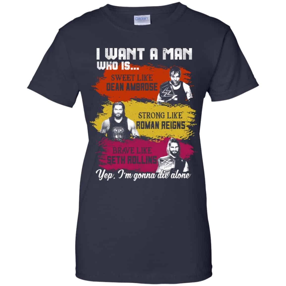 I Want A Man Who Is Sweet Like Dean Ambrose Strong Like Roman Reigns Brave Like Seth Rollins Shirt, Hoodie, Tank