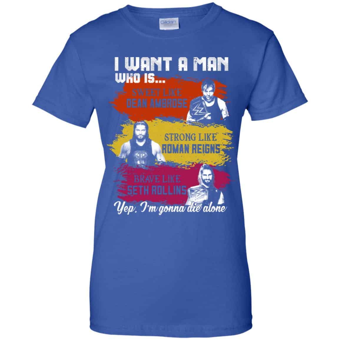 I Want A Man Who Is Sweet Like Dean Ambrose Strong Like Roman Reigns Brave Like Seth Rollins Shirt, Hoodie, Tank