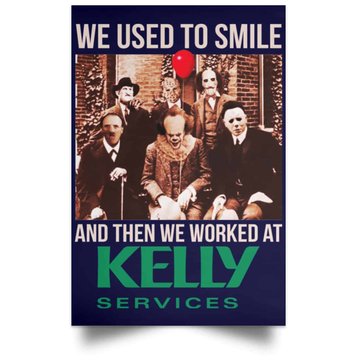We Used To Smile And Then We Worked At Kelly Services Posters