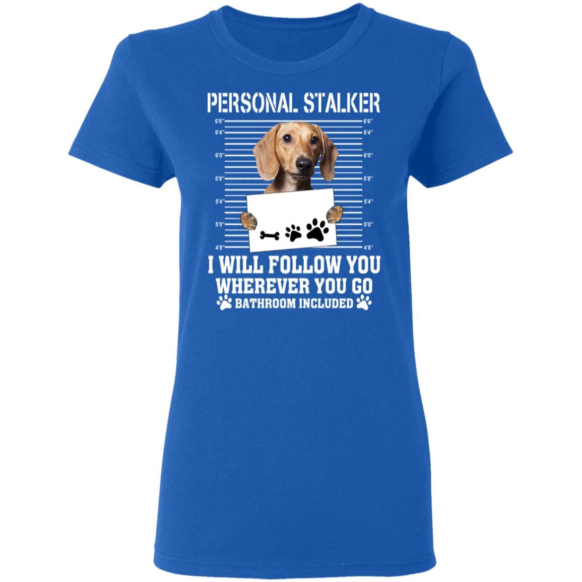 Chihuahua Personal Stalker I Will Follow You Wherever You Go Bathroom Included Shirt, Hoodie, Tank