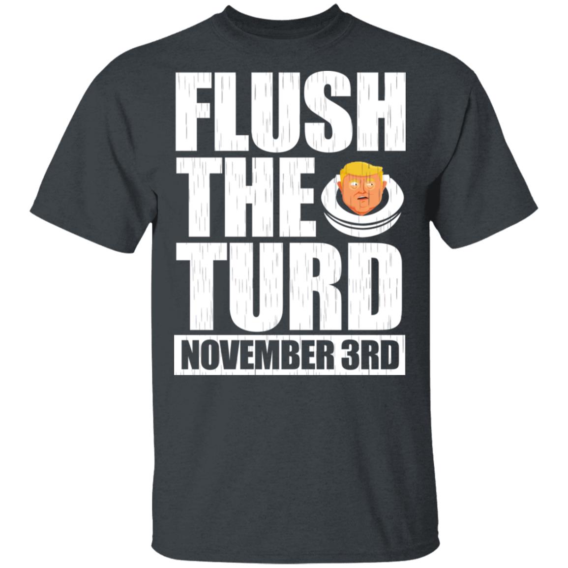 Anti Trump Flush The Turd November 3rd Shirt, Hoodie, Tank