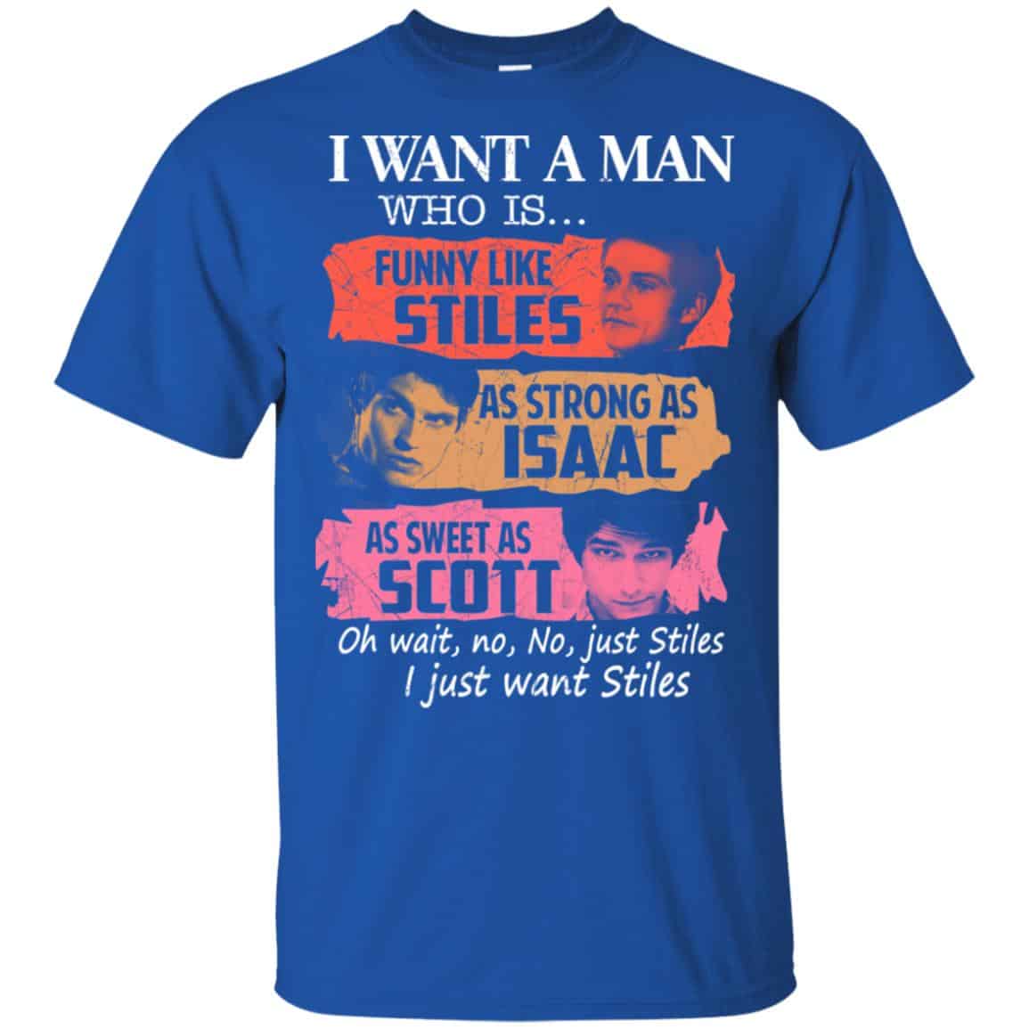 Teen Wolf: I Want A Man Who Is Funny Like Stiles As Strong As Isaac As Sweet As Scott T-Shirts, Hoodie, Tank