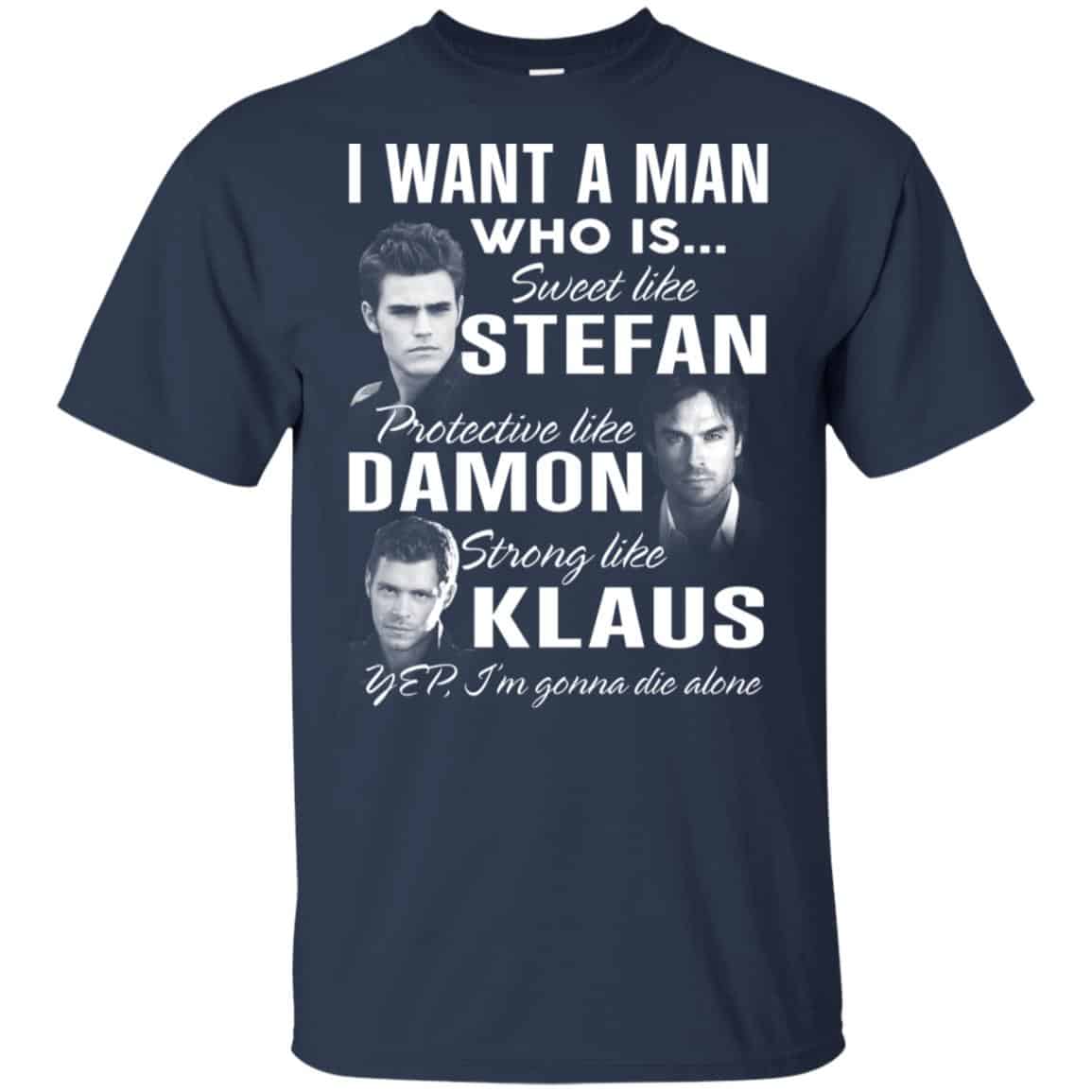 I Want A Man Who Is Sweet Like Stefan Protective Like Damon Strong Like Klaus Shirt, Hoodie, Tank