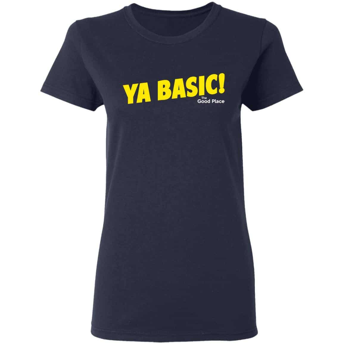 The Good Place Ya Basic Shirt, Hoodie, Tank