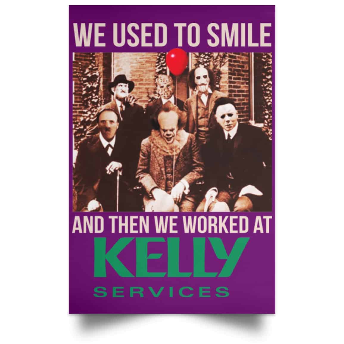 We Used To Smile And Then We Worked At Kelly Services Posters
