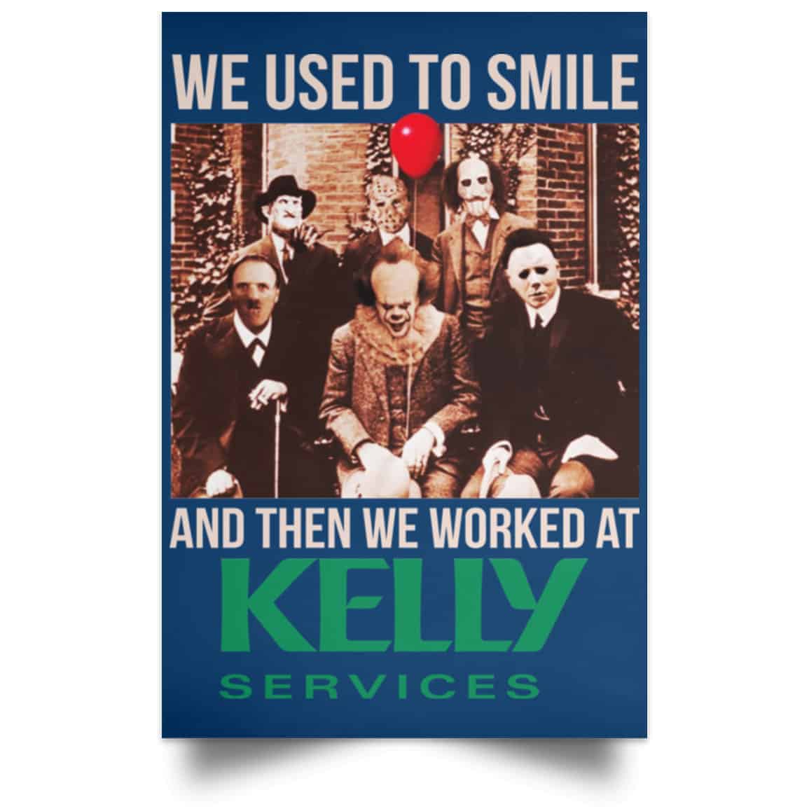 We Used To Smile And Then We Worked At Kelly Services Posters