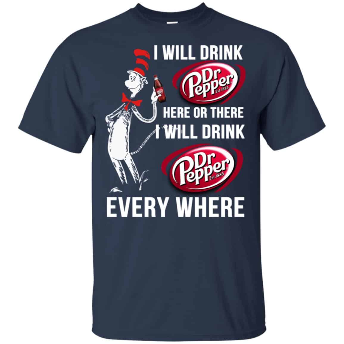 Dr. Seuss: I Will Drink Dr Pepper Here Or There I Will Drink Dr Pepper Every Where Shirt, Hoodie, Tank