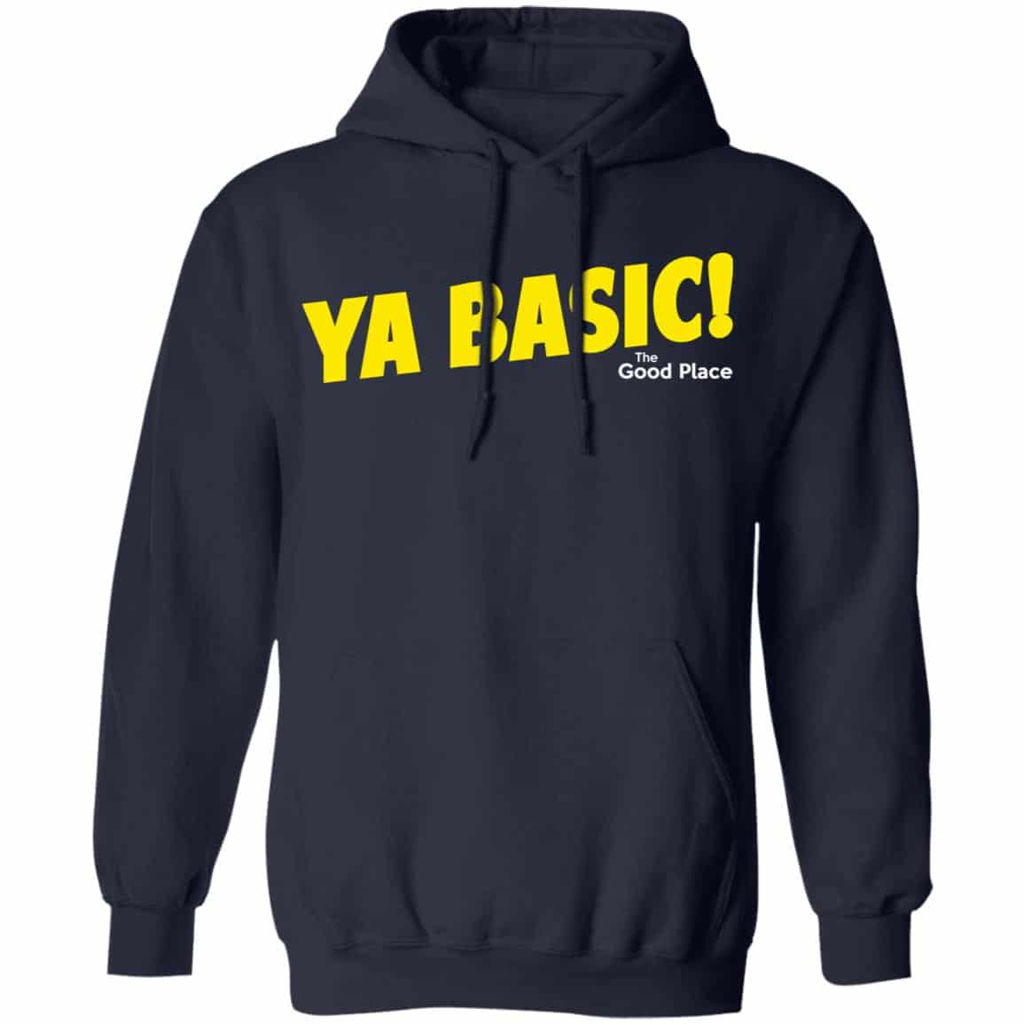 The Good Place Ya Basic Shirt, Hoodie, Tank