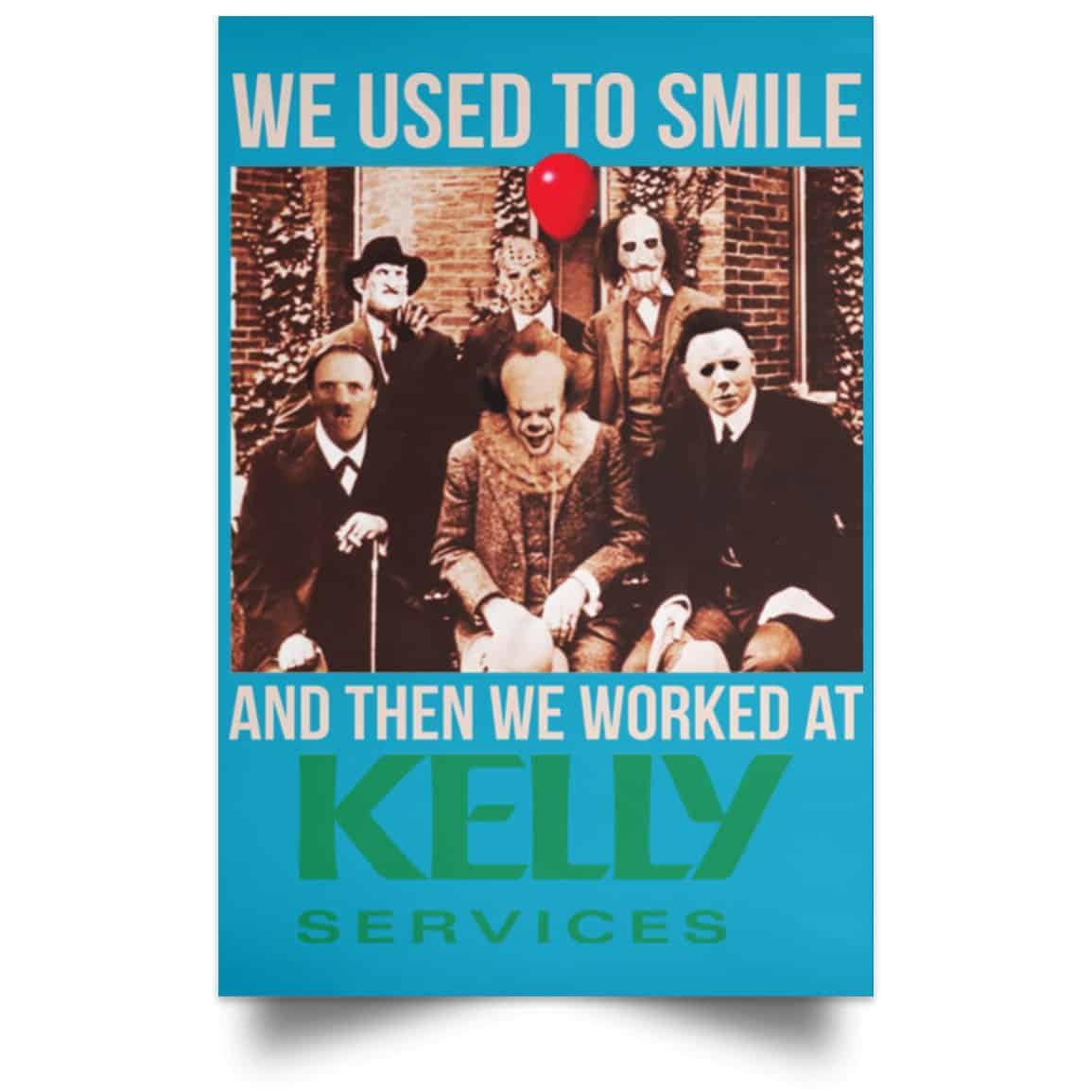 We Used To Smile And Then We Worked At Kelly Services Posters
