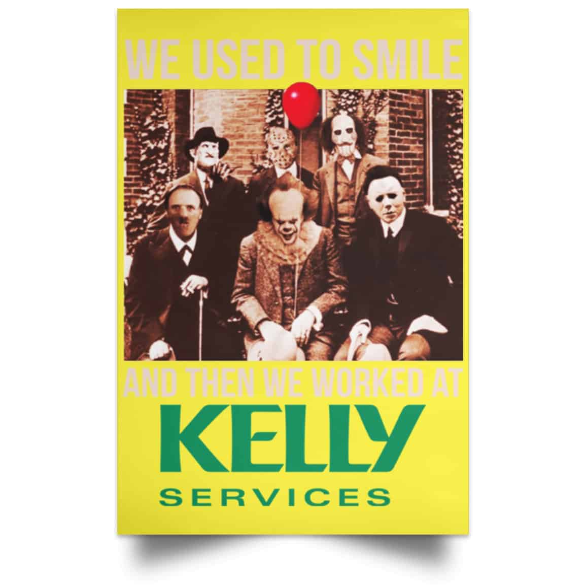 We Used To Smile And Then We Worked At Kelly Services Posters