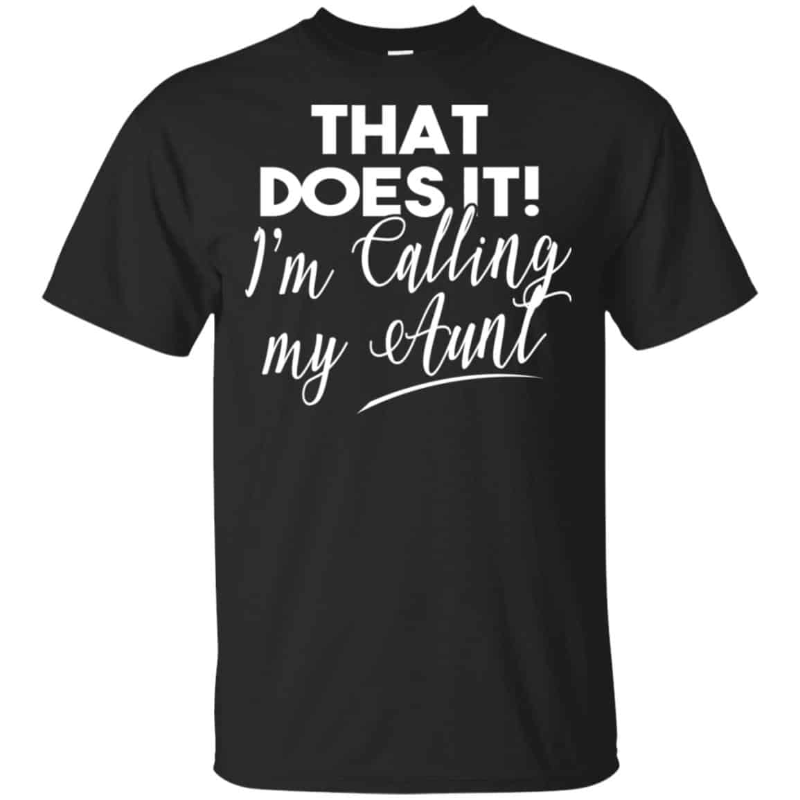 That Does It ! I’m Calling My Aunt Shirt, Hoodie, Tank
