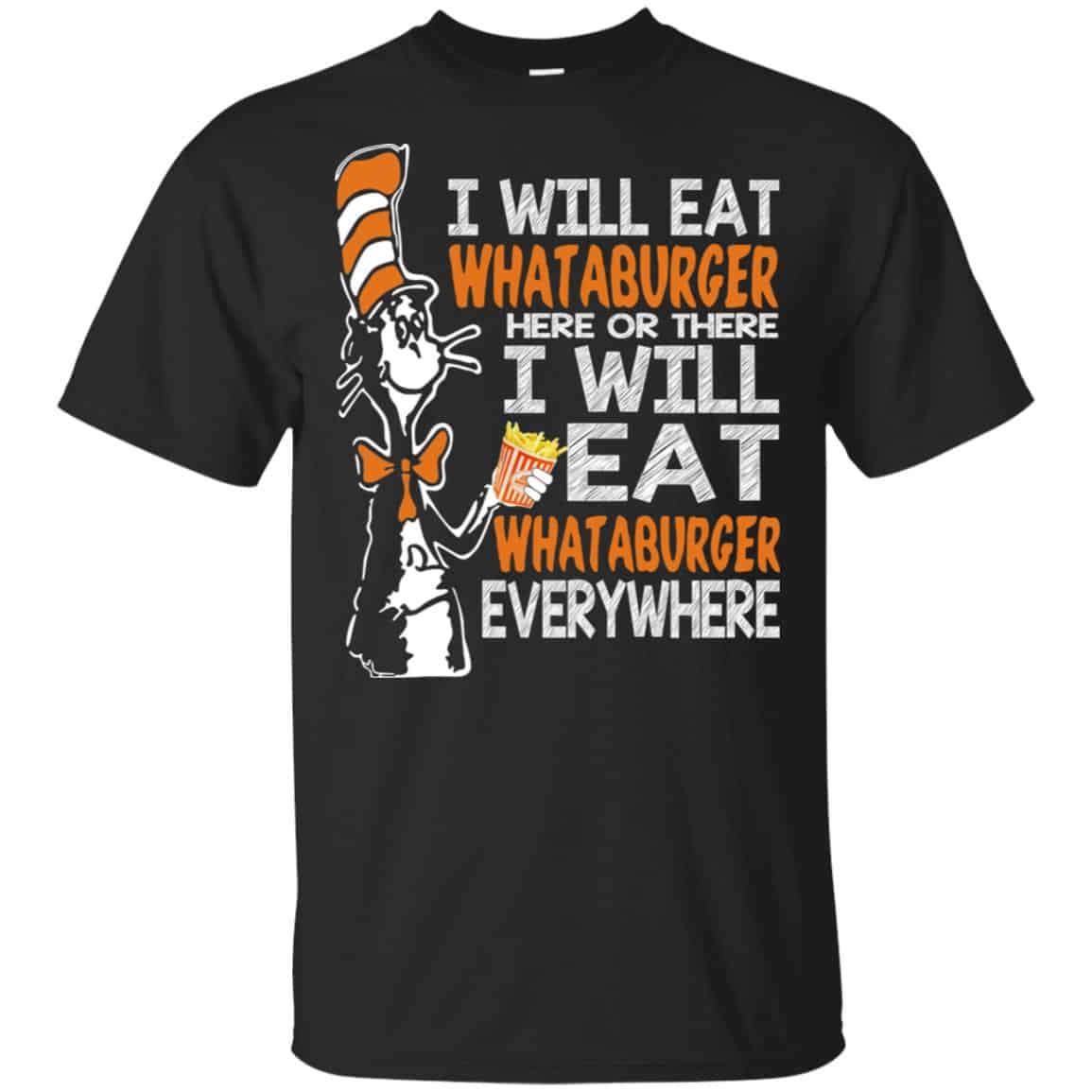Dr. Seuss: I Will Eat Whataburger Here Or There I Will Eat Whataburger Every Where Shirt, Hoodie, Tank