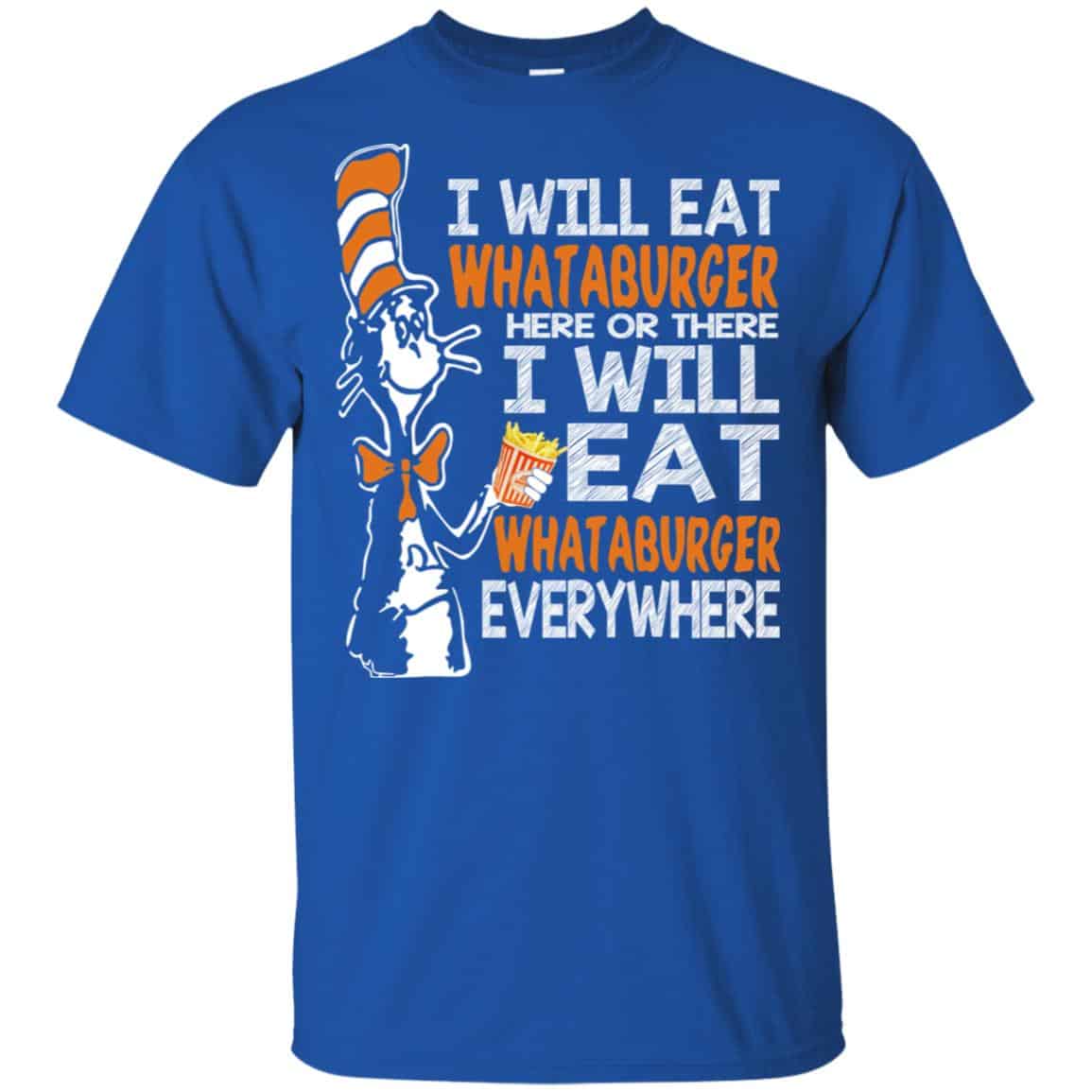Dr. Seuss: I Will Eat Whataburger Here Or There I Will Eat Whataburger Every Where Shirt, Hoodie, Tank